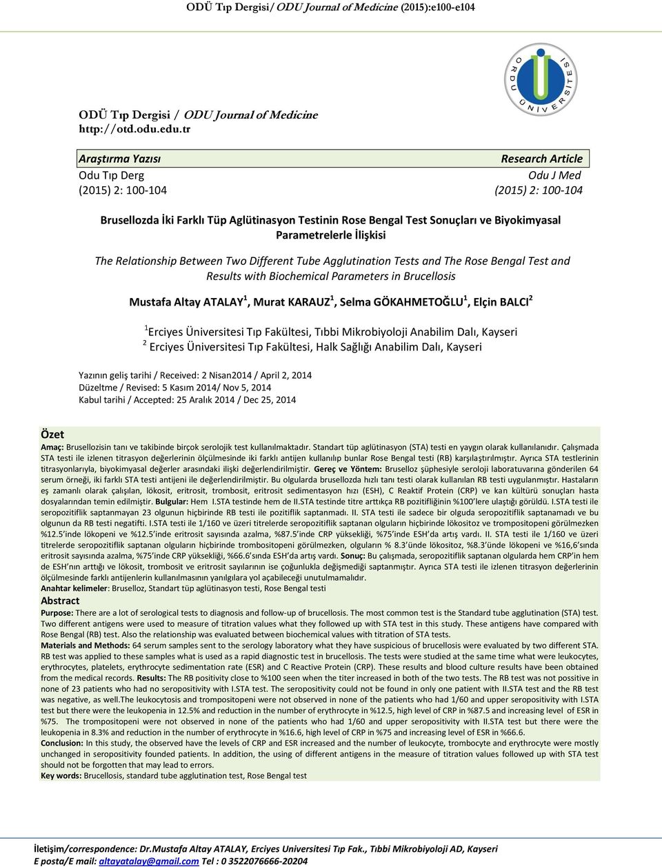 Parametrelerle İlişkisi The Relationship Between Two Different Tube Agglutination Tests and The Rose Bengal Test and Results with Biochemical Parameters in Brucellosis Mustafa Altay ATALAY 1, Murat