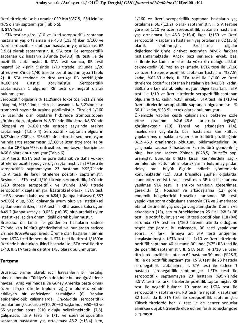 II. STA testi ile seropozitiflik saptanan 62 hastanın 30 unda (%48.3) RB testi ile de pozitiflik saptanmıştır. II.