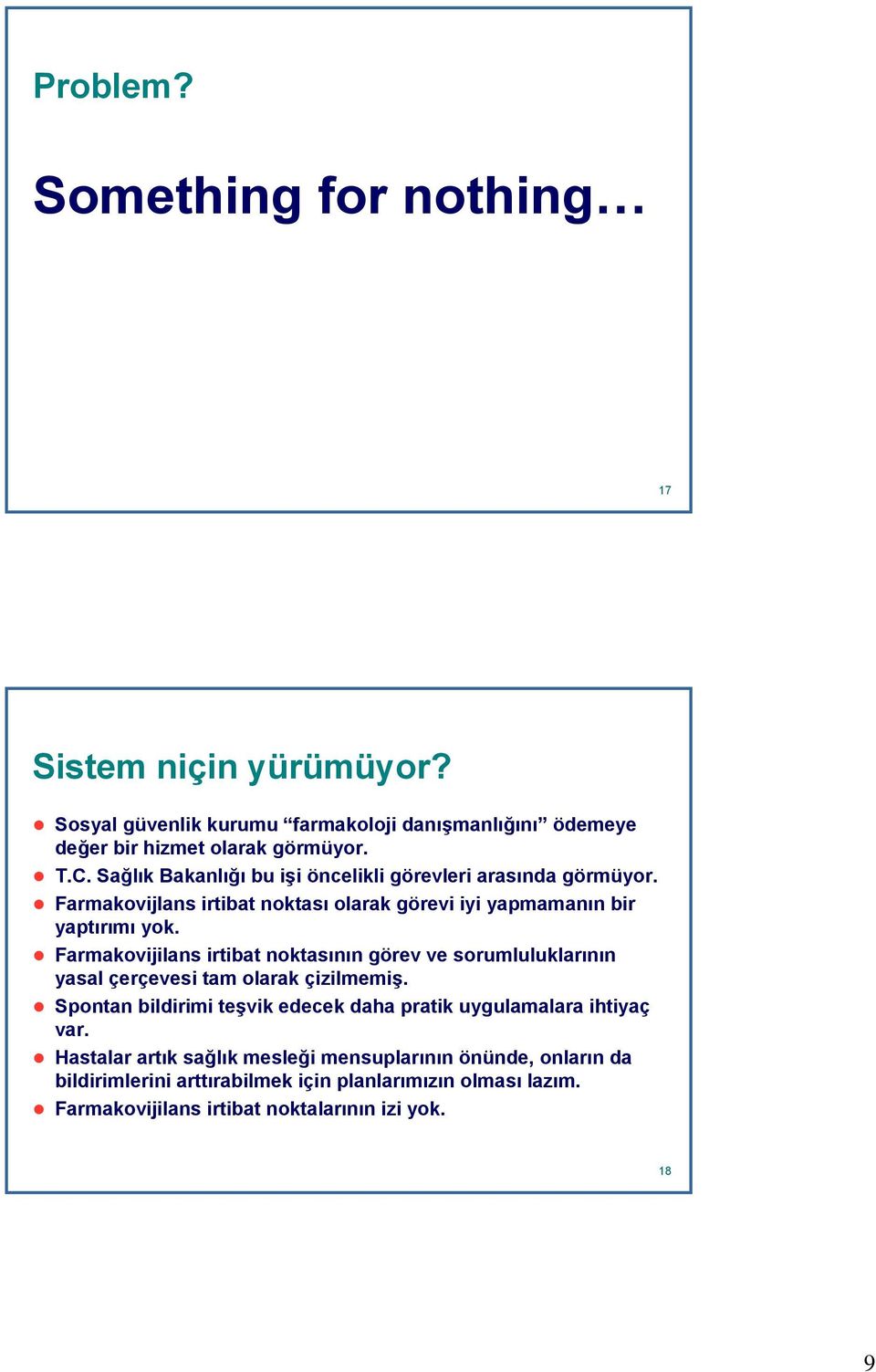 Farmakovijilans irtibat noktasının görev ve sorumluluklarının yasal çerçevesi tam olarak çizilmemiş.