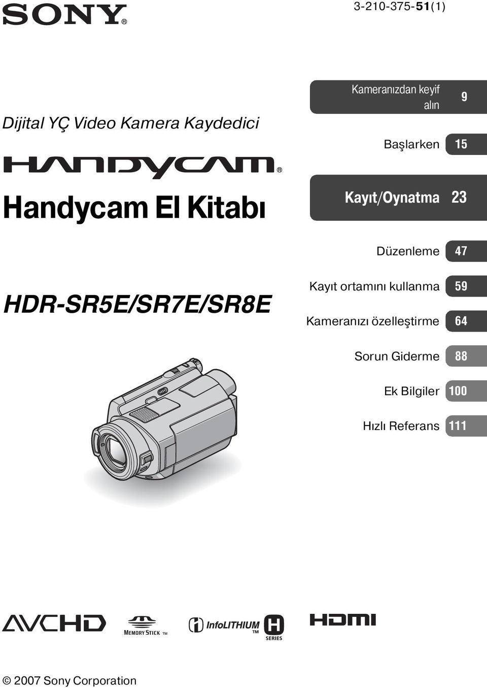 HDR-SR5E/SR7E/SR8E Kayıt ortamını kullanma 59 Kameranızı özelleştirme