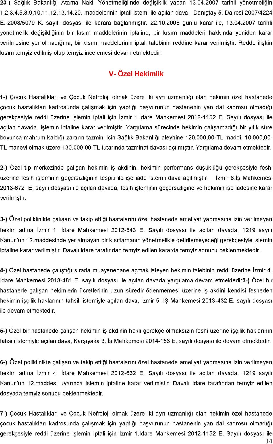 2007 tarihli yönetmelik değişikliğinin bir kısım maddelerinin iptaline, bir kısım maddeleri hakkında yeniden karar verilmesine yer olmadığına, bir kısım maddelerinin iptali talebinin reddine karar