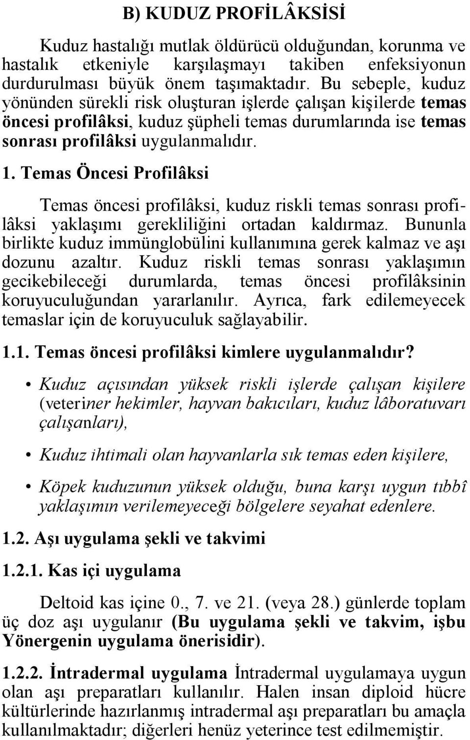 Temas Öncesi Profilâksi Temas öncesi profilâksi, kuduz riskli temas sonrası profilâksi yaklaşımı gerekliliğini ortadan kaldırmaz.