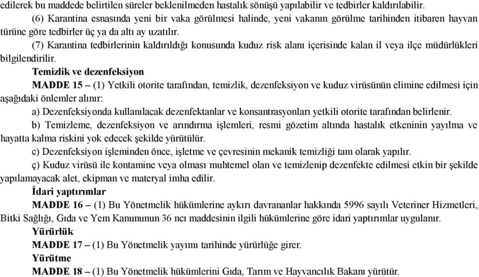 (7) Karantina tedbirlerinin kaldırıldığı konusunda kuduz risk alanı içerisinde kalan il veya ilçe müdürlükleri bilgilendirilir.