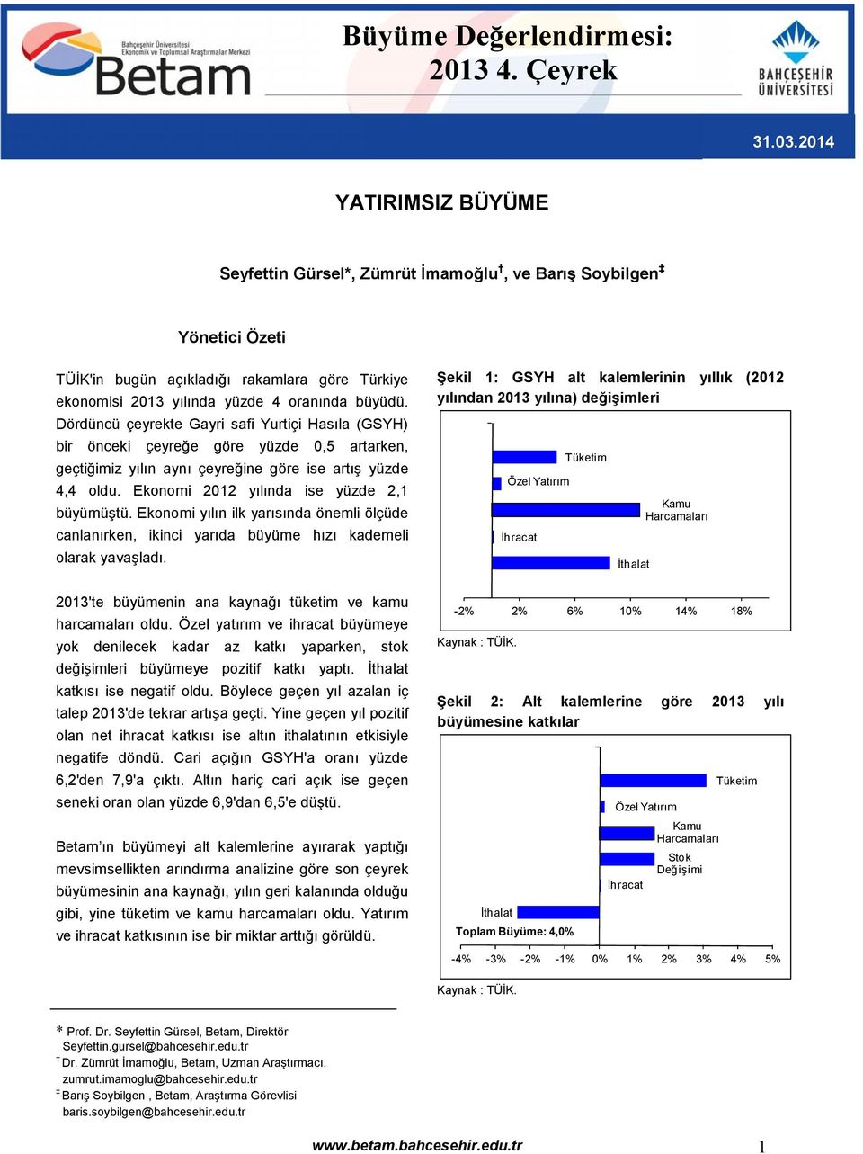 Dördüncü çeyrekte Gayri safi Yurtiçi Hasıla (GSYH) bir önceki çeyreğe göre yüzde 0,5 artarken, geçtiğimiz yılın aynı çeyreğine göre ise artış yüzde 4,4 oldu.