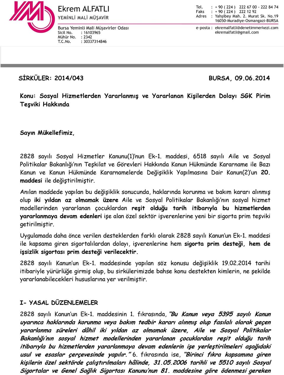 maddesi, 6518 sayılı Aile ve Sosyal Politikalar Bakanlığı nın Teşkilat ve Görevleri Hakkında Kanun Hükmünde Kararname ile Bazı Kanun ve Kanun Hükmünde Kararnamelerde Değişiklik Yapılmasına Dair