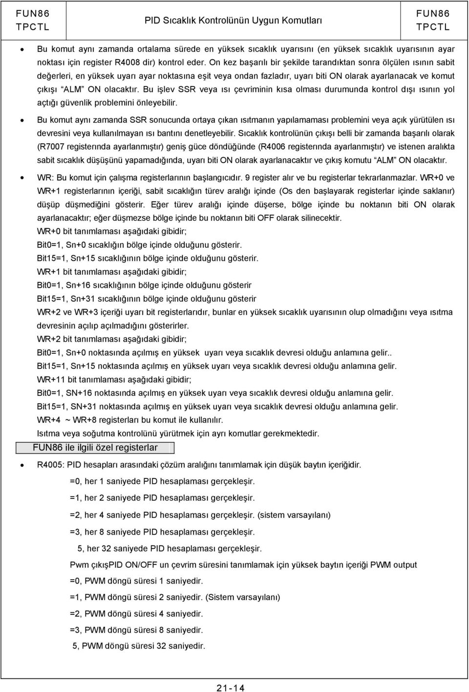 ALM ON olacaktır Bu işlev SSR veya ısı çevriminin kısa olması durumunda kontrol dışı ısının yol açtığı güvenlik problemini önleyebilir Bu komut aynı zamanda SSR sonucunda ortaya çıkan ısıtmanın