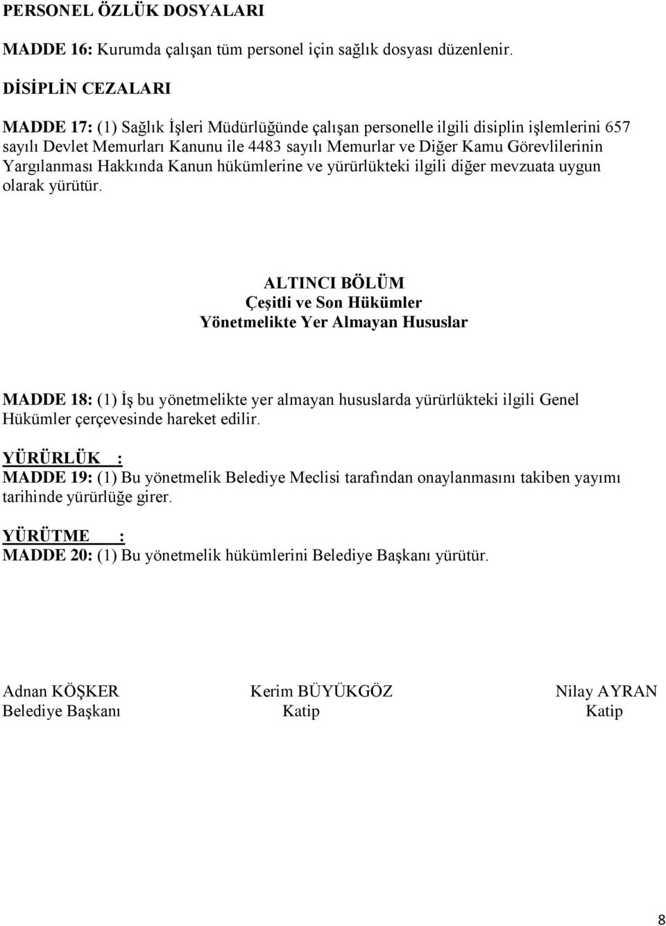 Yargılanması Hakkında Kanun hükümlerine ve yürürlükteki ilgili diğer mevzuata uygun olarak yürütür.