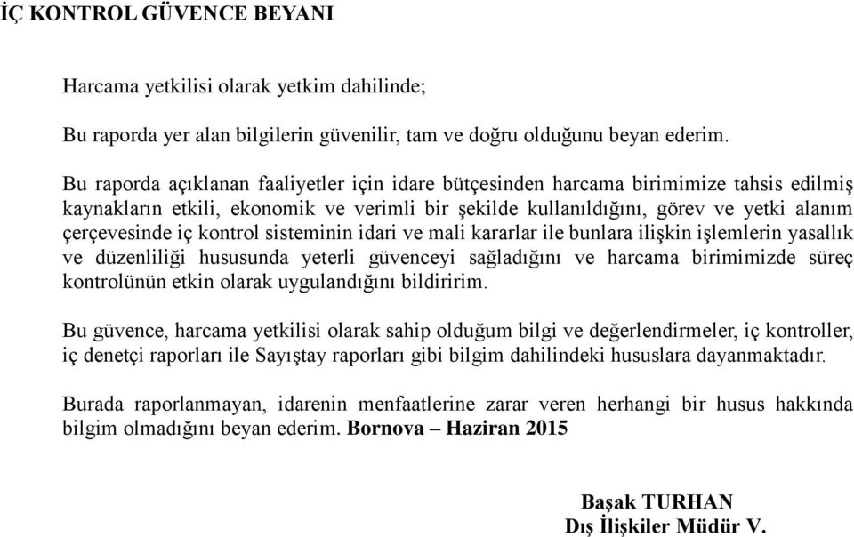 kontrol sisteminin idari ve mali kararlar ile bunlara ilişkin işlemlerin yasallık ve düzenliliği hususunda yeterli güvenceyi sağladığını ve harcama birimimizde süreç kontrolünün etkin olarak