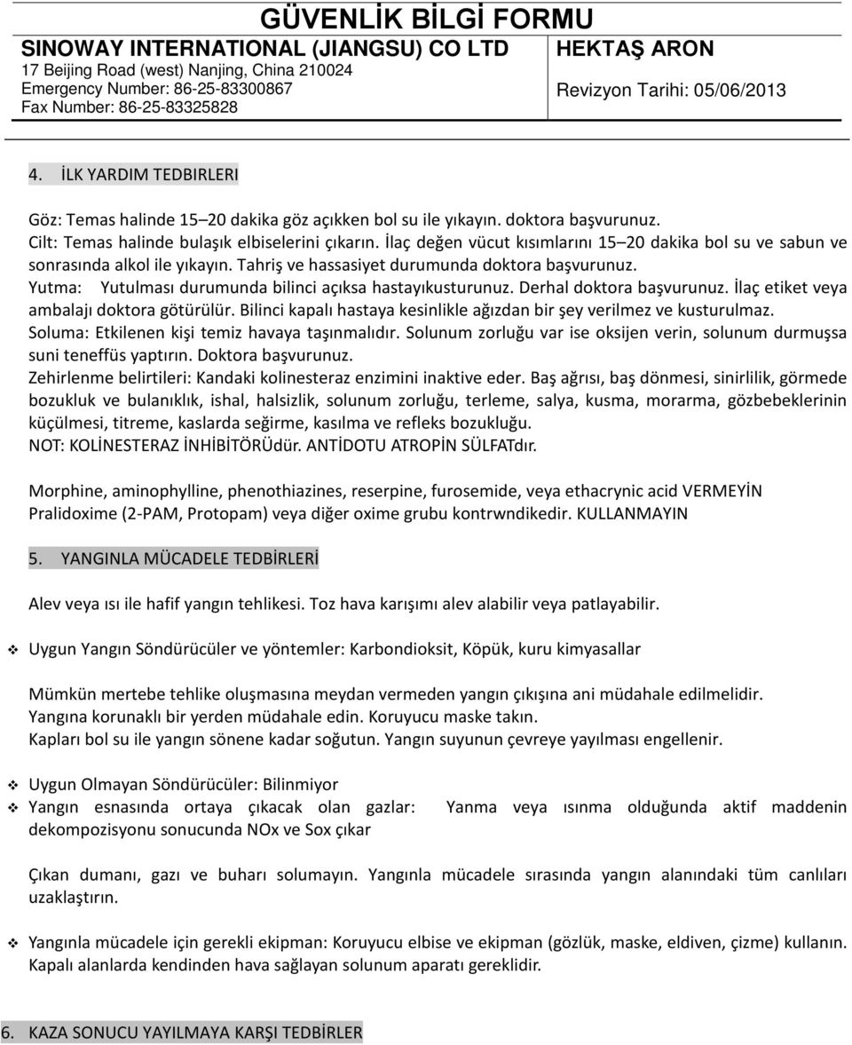 Yutma: Yutulması durumunda bilinci açıksa hastayıkusturunuz. Derhal doktora başvurunuz. İlaç etiket veya ambalajı doktora götürülür.