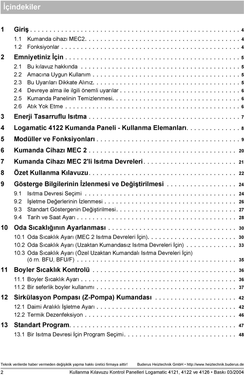 ..................................... 5 2.4 Devreye alma ile ilgili önemli uyarılar............................... 6 2.5 Kumanda Panelinin Temizlenmesi................................. 6 2.6 Atık Yok Etme.