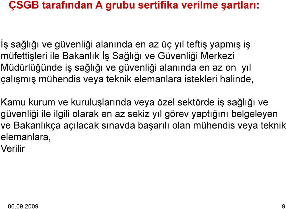 elemanlara istekleri halinde, Kamu kurum ve kuruluşlarında veya özel sektörde iş sağlığı ve güvenliği ile ilgili olarak en az sekiz