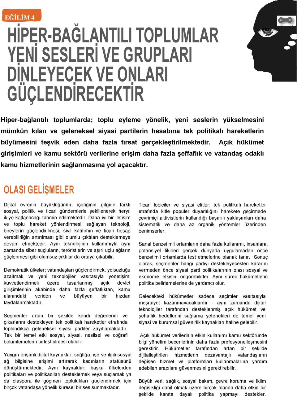 Açık hükümet girişimleri ve kamu sektörü verilerine erişim daha fazla şeffaflık ve vatandaş odaklı kamu hizmetlerinin sağlanmasına yol açacaktır.