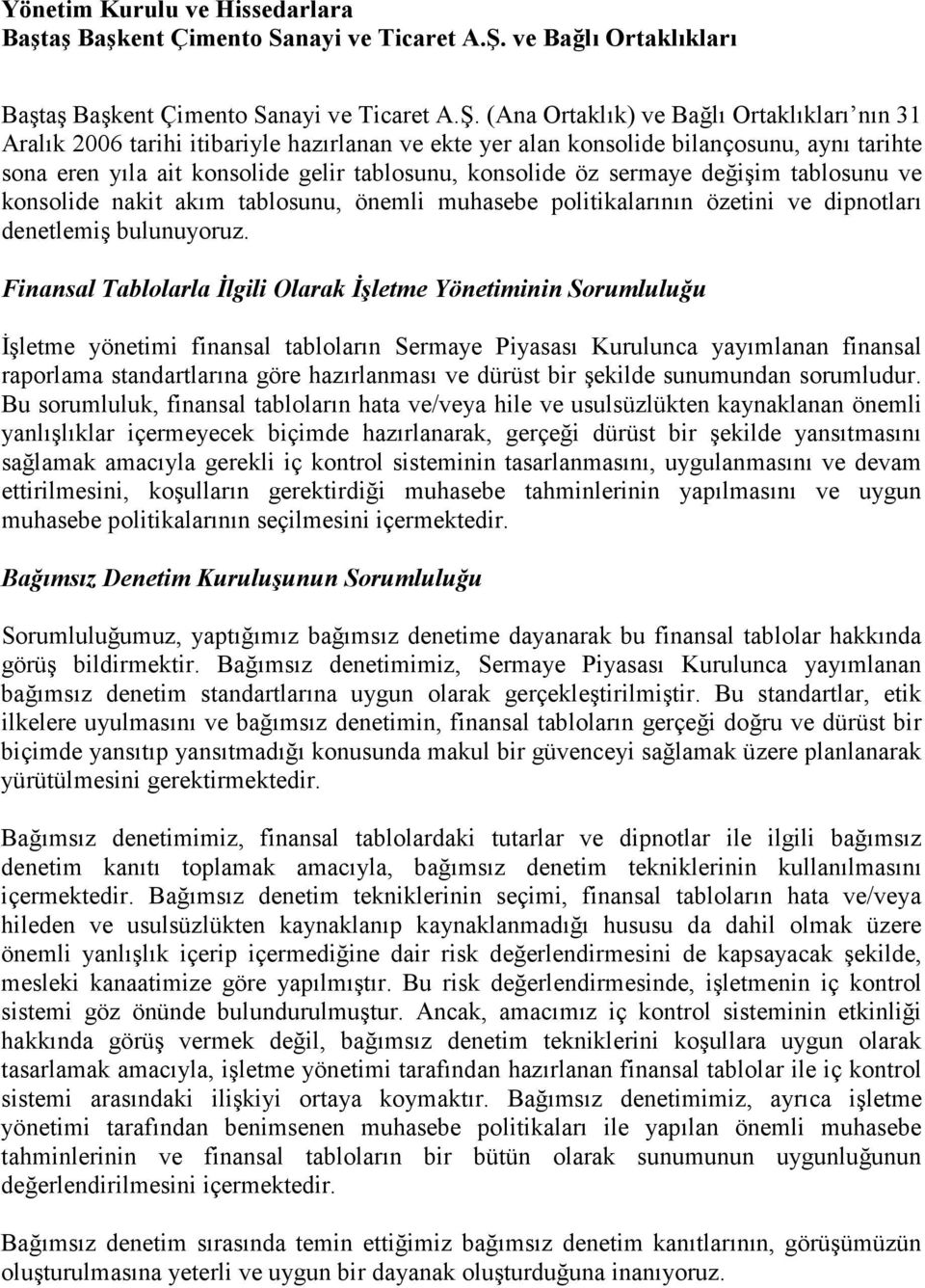 (Ana Ortaklık) ve Bağlı Ortaklıkları nın 31 Aralık 2006 tarihi itibariyle hazırlanan ve ekte yer alan konsolide bilançosunu, aynı tarihte sona eren yıla ait konsolide gelir tablosunu, konsolide öz