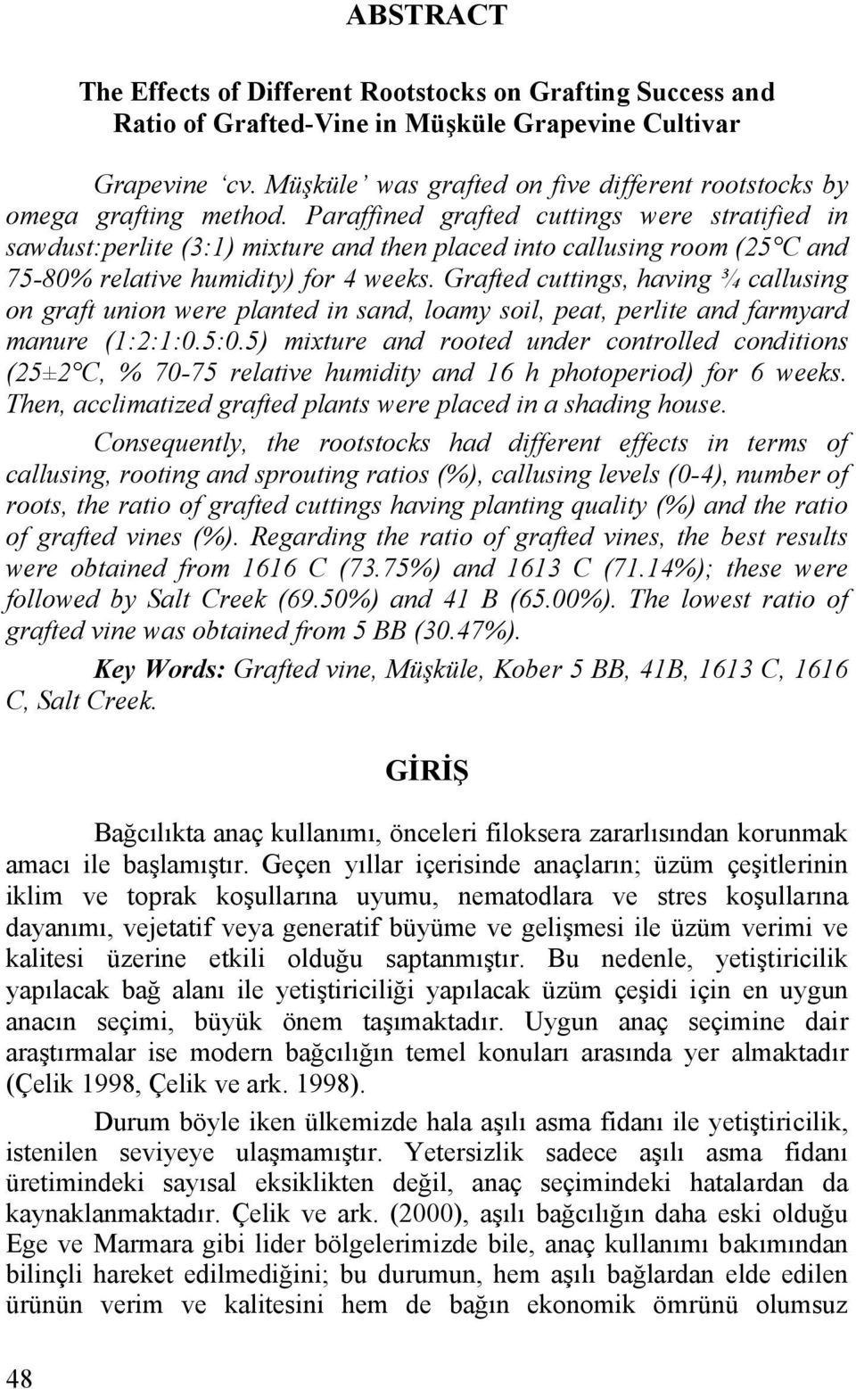 Grfted uttings, hving ¾ llusing on grft union were plnted in snd, lomy soil, pet, perlite nd frmyrd mnure (1:2:1:0.5:0.