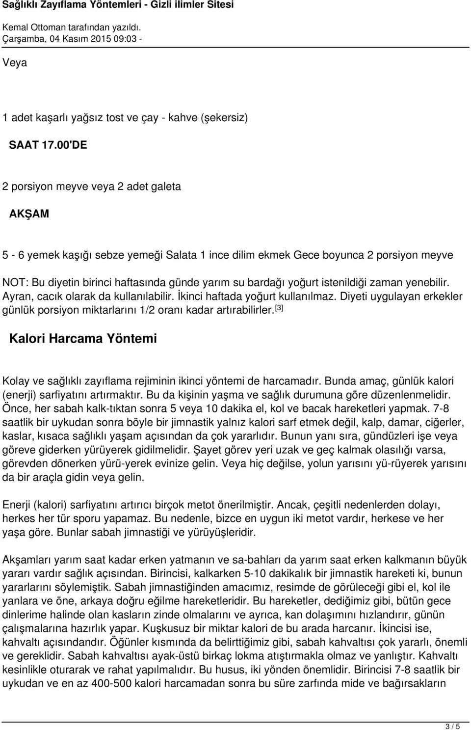 istenildiği zaman yenebilir. Ayran, cacık olarak da kullanılabilir. İkinci haftada yoğurt kullanılmaz. Diyeti uygulayan erkekler günlük porsiyon miktarlarını 1/2 oranı kadar artırabilirler.