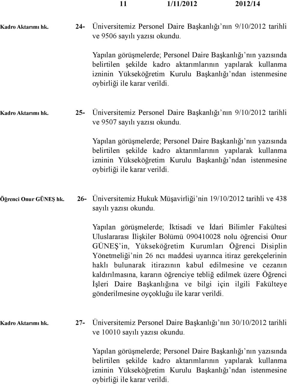 25- Üniversitemiz Personel Daire Başkanlığı nın 9/10/2012 tarihli ve 9507 sayılı yazısı okundu.