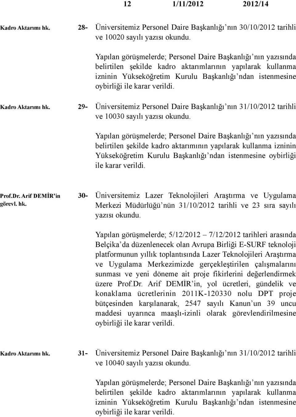 29- Üniversitemiz Personel Daire Başkanlığı nın 31/10/2012 tarihli ve 10030 sayılı yazısı okundu.