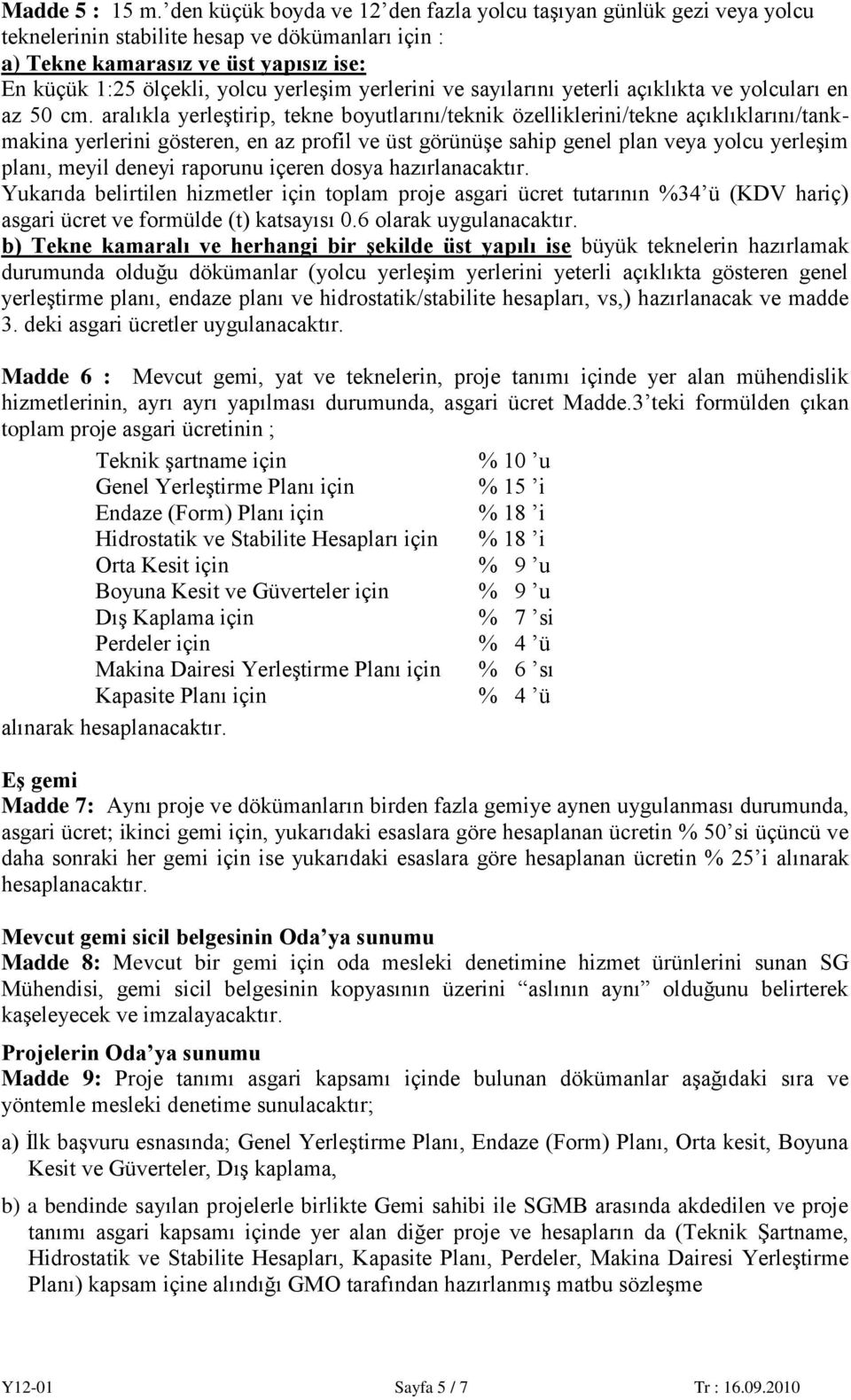 yerlerini ve sayılarını yeterli açıklıkta ve yolcuları en az 50 cm.