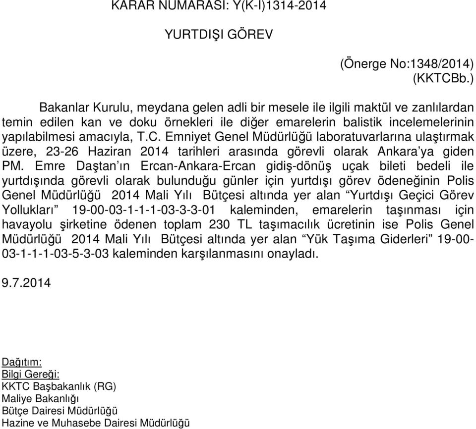 Emniyet Genel Müdürlüğü laboratuvarlarına ulaştırmak üzere, 23-26 Haziran 2014 tarihleri arasında görevli olarak Ankara ya giden PM.