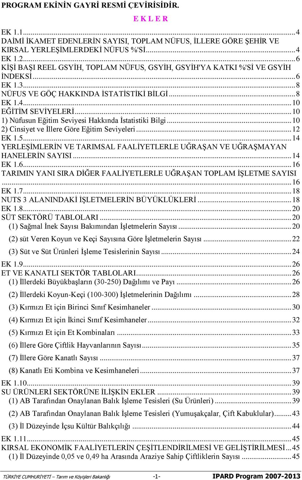 .. 10 1) Nüfusun Eğitim Seviyesi Hakkında İstatistiki Bilgi... 10 2) Cinsiyet ve İllere Göre Eğitim Seviyeleri... 12 EK 1.5.