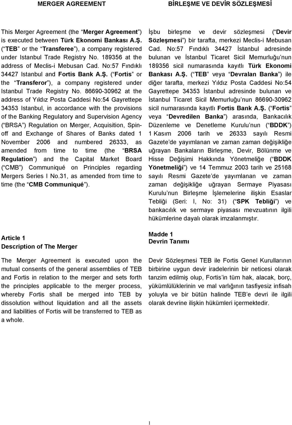 86690-30962 at the address of Yıldız Posta Caddesi No:54 Gayrettepe 34353 Istanbul, in accordance with the provisions of the Banking Regulatory and Supervision Agency ( BRSA ) Regulation on Merger,