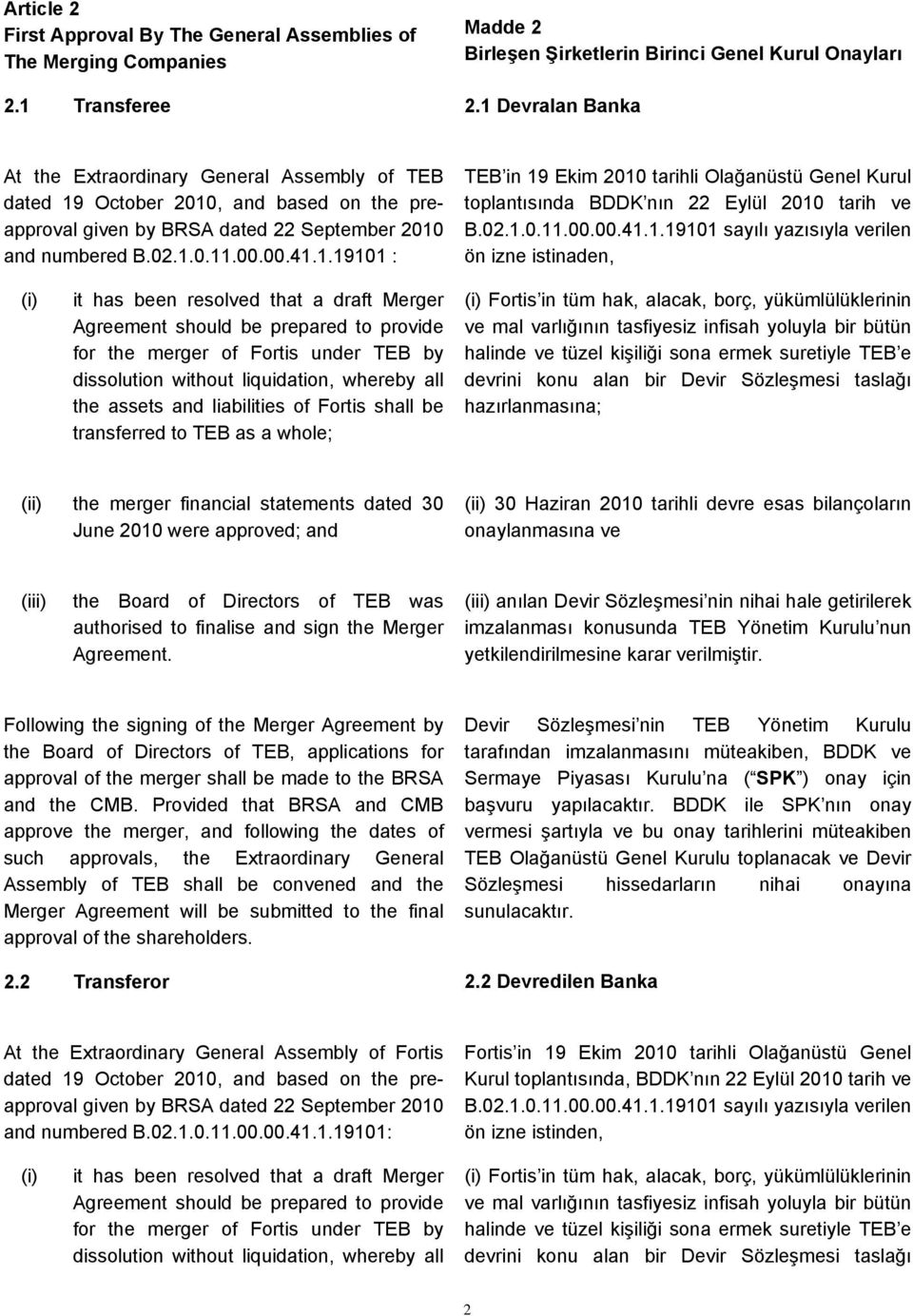 02.1.0.11.00.00.41.1.19101 sayılı yazısıyla verilen ön izne istinaden, (i) it has been resolved that a draft Merger Agreement should be prepared to provide for the merger of Fortis under TEB by