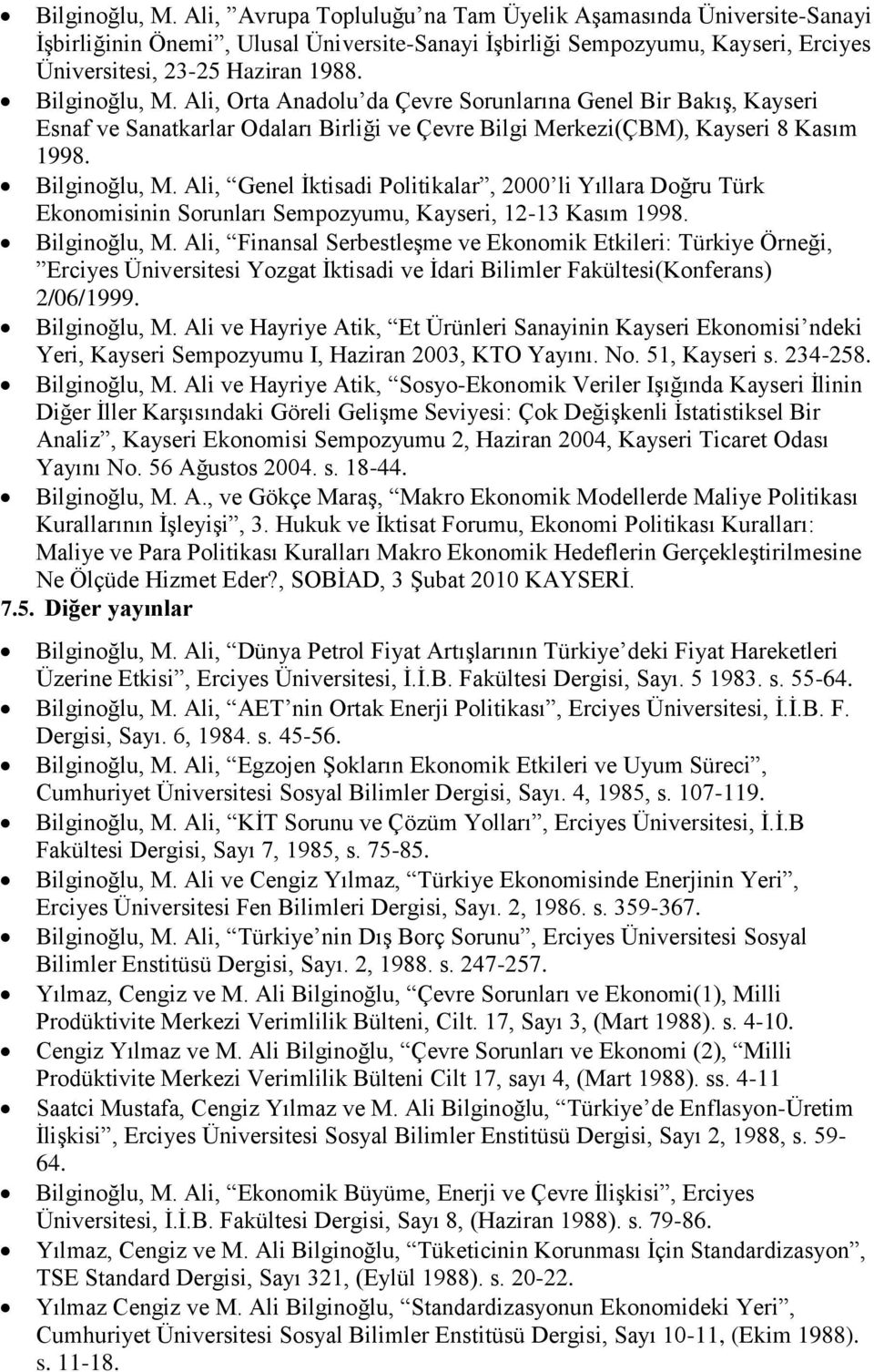 Ali, Genel İktisadi Politikalar, 2000 li Yıllara Doğru Türk Ekonomisinin Sorunları Sempozyumu, Kayseri, 12-13 Kasım 1998. Bilginoğlu, M.