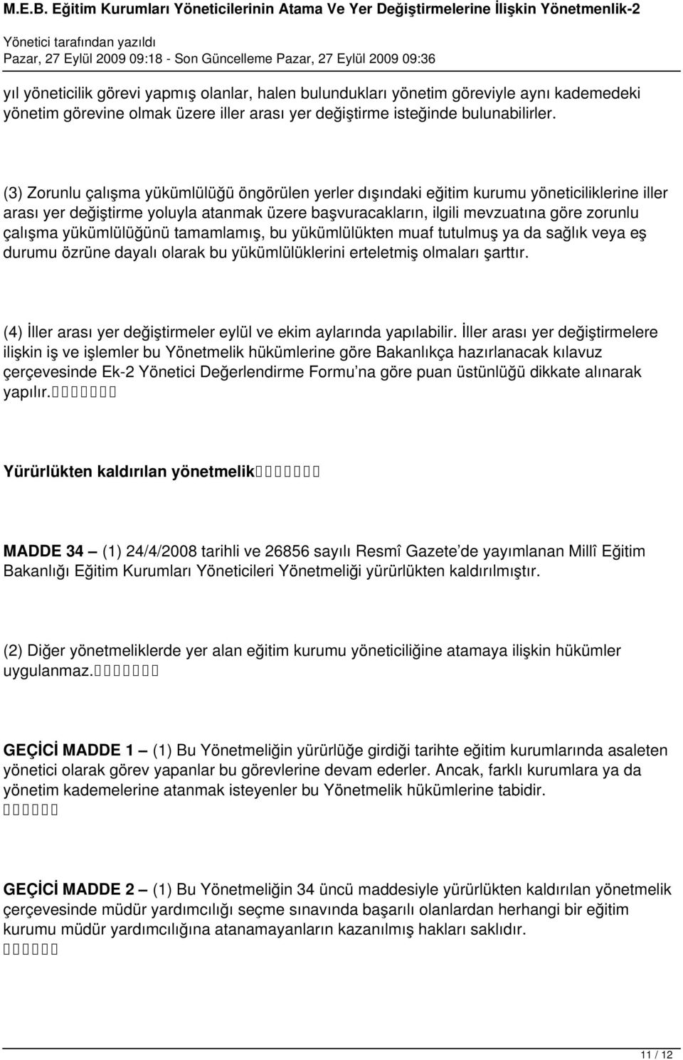 yükümlülüğünü tamamlamış, bu yükümlülükten muaf tutulmuş ya da sağlık veya eş durumu özrüne dayalı olarak bu yükümlülüklerini erteletmiş olmaları şarttır.