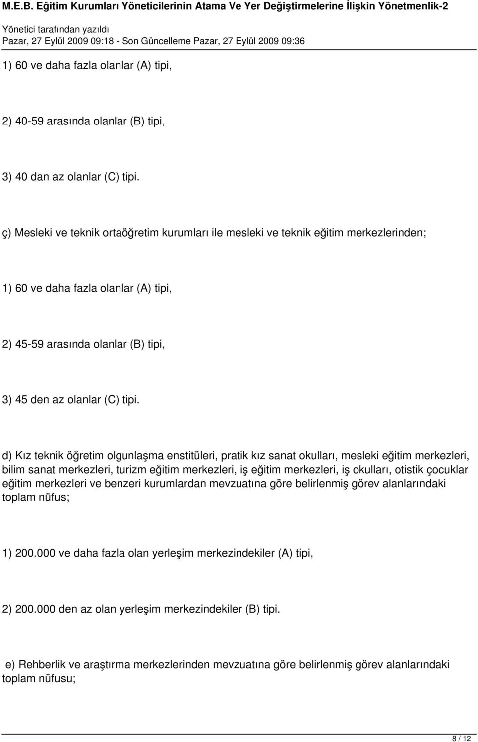 d) Kız teknik öğretim olgunlaşma enstitüleri, pratik kız sanat okulları, mesleki eğitim merkezleri, bilim sanat merkezleri, turizm eğitim merkezleri, iş eğitim merkezleri, iş okulları, otistik