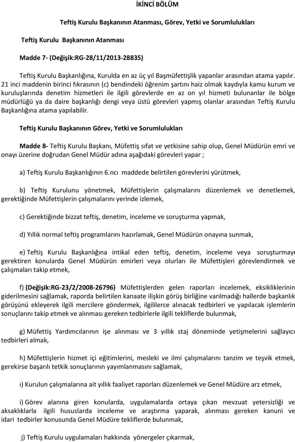 21 inci maddenin birinci fıkrasının (c) bendindeki öğrenim şartını haiz olmak kaydıyla kamu kurum ve kuruluşlarında denetim hizmetleri ile ilgili görevlerde en az on yıl hizmeti bulunanlar ile bölge