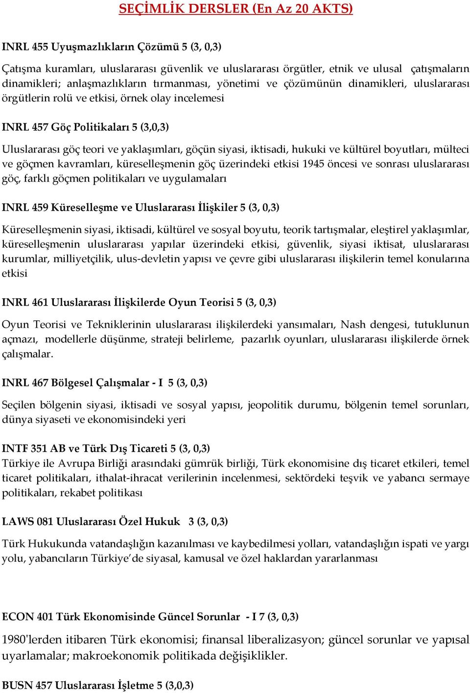 yaklaşımları, göçün siyasi, iktisadi, hukuki ve kültürel boyutları, mülteci ve göçmen kavramları, küreselleşmenin göç üzerindeki etkisi 1945 öncesi ve sonrası uluslararası göç, farklı göçmen