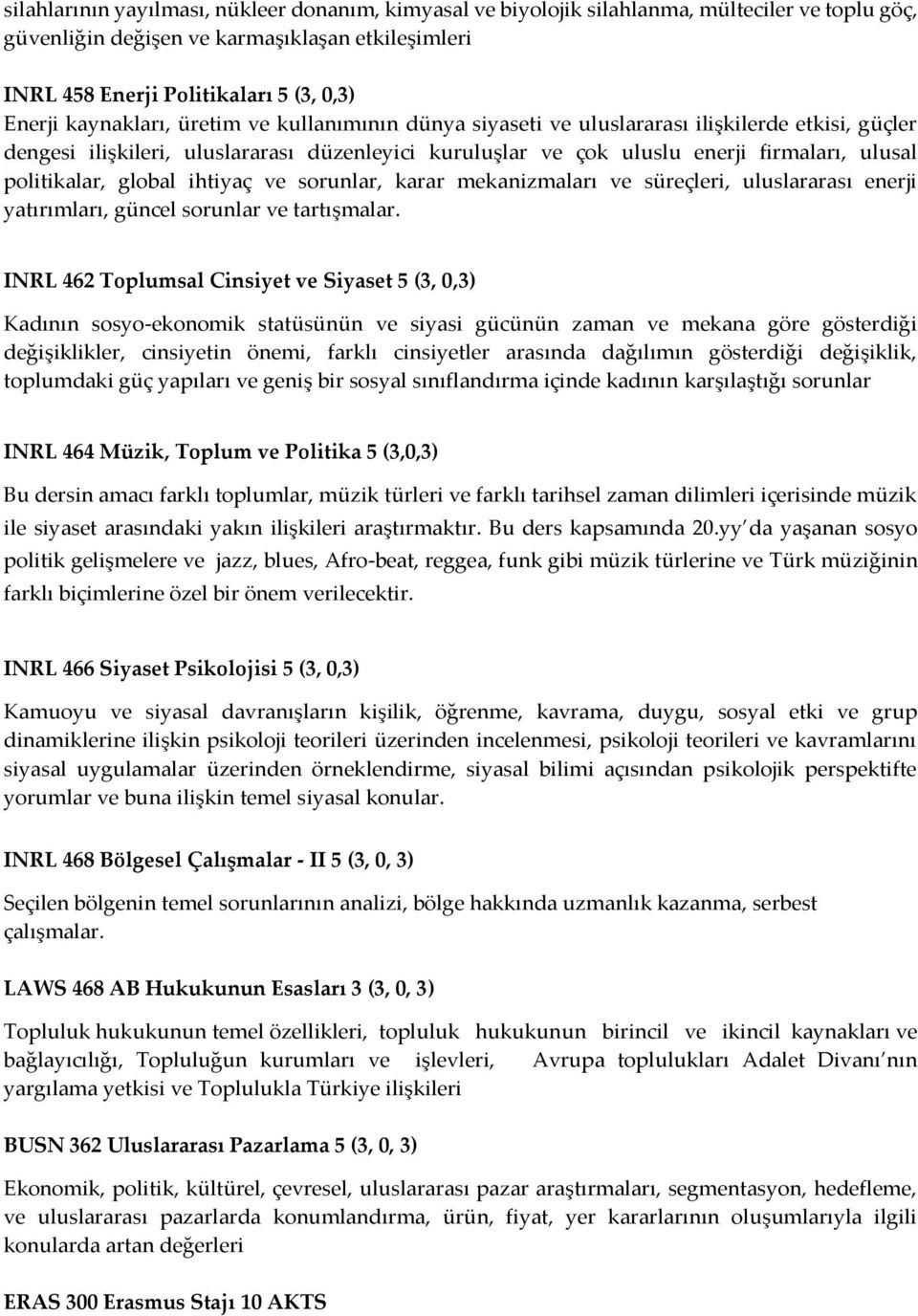 politikalar, global ihtiyaç ve sorunlar, karar mekanizmaları ve süreçleri, uluslararası enerji yatırımları, güncel sorunlar ve tartışmalar.