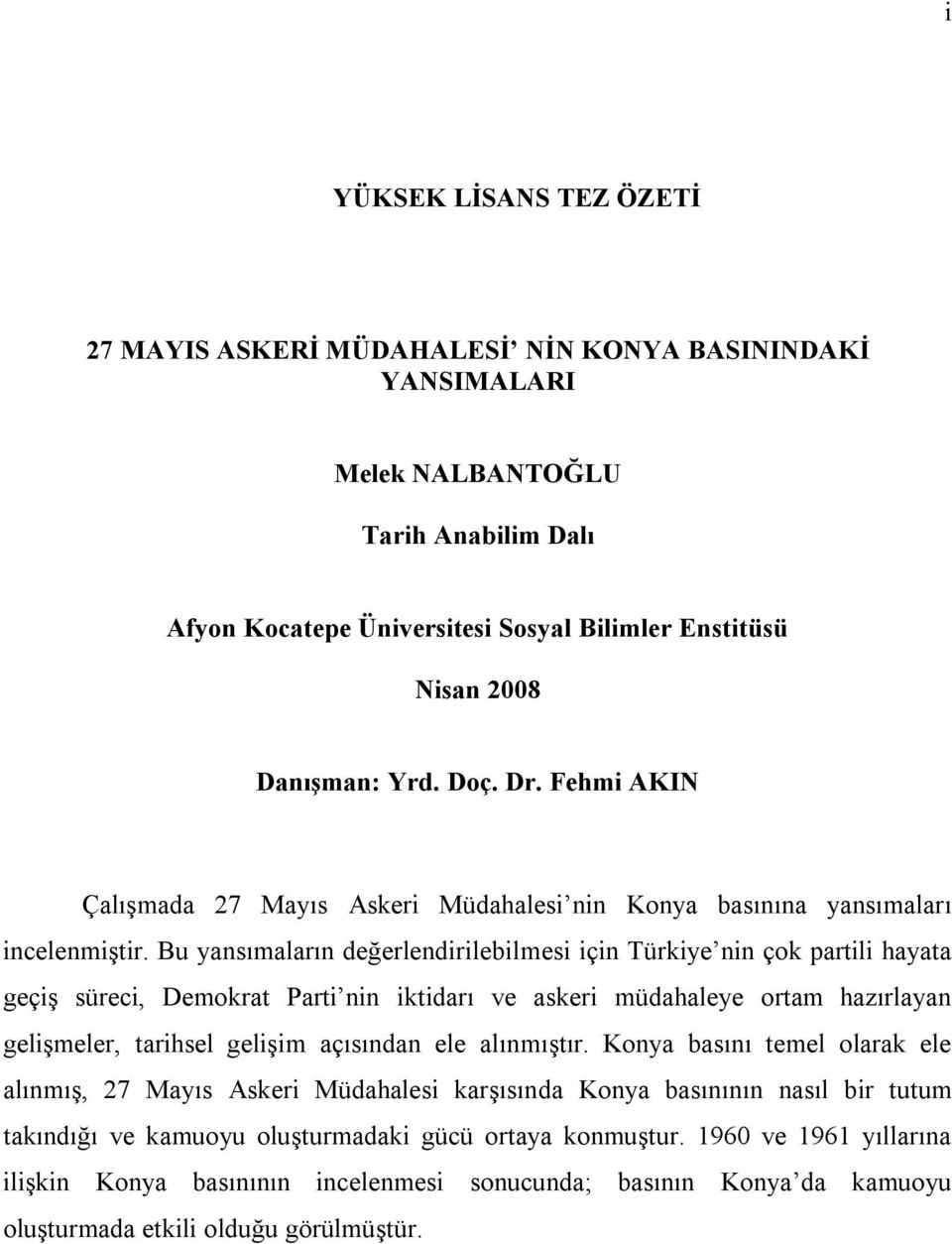 Bu yansımaların değerlendirilebilmesi için Türkiye nin çok partili hayata geçiş süreci, Demokrat Parti nin iktidarı ve askeri müdahaleye ortam hazırlayan gelişmeler, tarihsel gelişim açısından ele