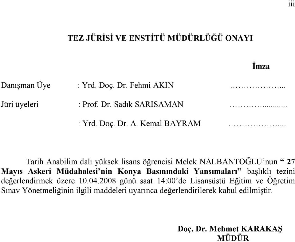 .. Tarih Anabilim dalı yüksek lisans öğrencisi Melek NALBANTOĞLU nun 27 Mayıs Askeri Müdahalesi nin Konya Basınındaki