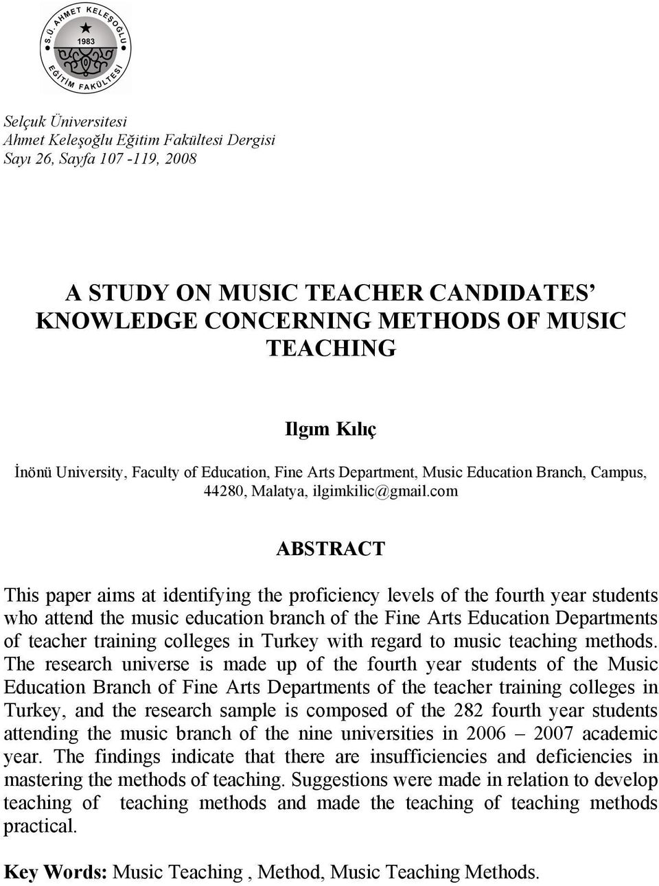 com ABSTRACT This paper aims at identifying the proficiency levels of the fourth year students who attend the music education branch of the Fine Arts Education Departments of teacher training