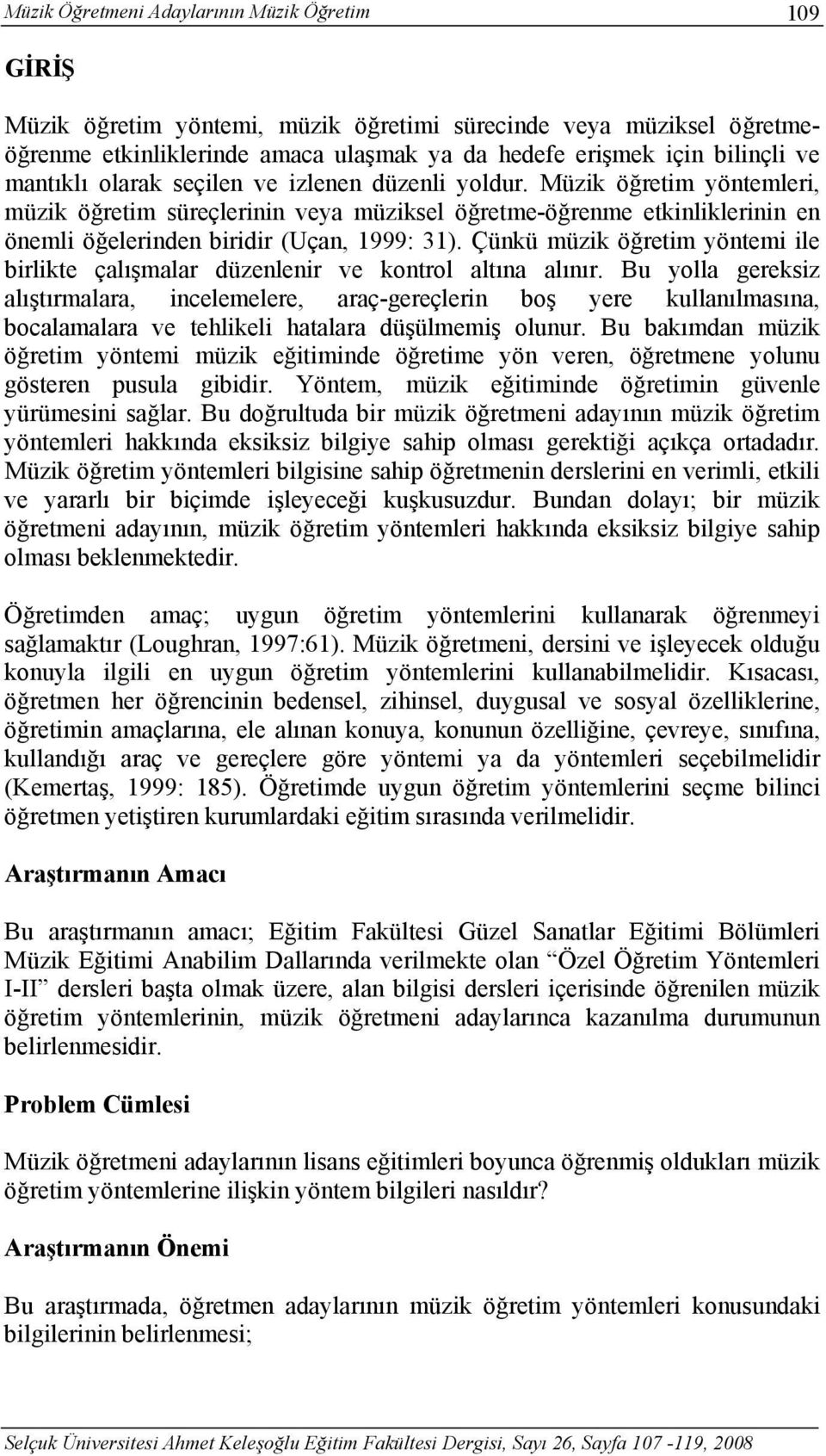 Çünkü müzik öğretim yöntemi ile birlikte çalışmalar düzenlenir ve kontrol altına alınır.