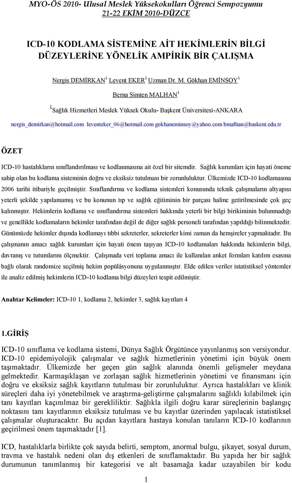 com bmalhan@baskent.edu.tr ÖZET ICD-10 hastalıkların sınıflandırılması ve kodlanmasına ait özel bir sitemdir.