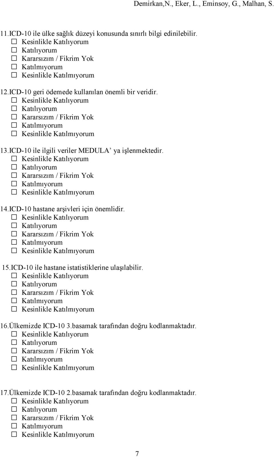 ICD-10 ile ilgili veriler MEDULA ya işlenmektedir. 14.ICD-10 hastane arşivleri için önemlidir. 15.