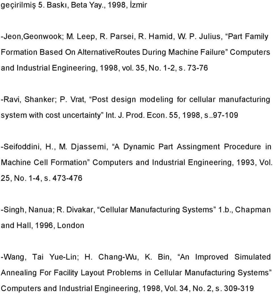Vrat, Post design modeling for cellular manufacturing system with cost uncertainty Int. J. Prod. Econ. 55, 1998, s..97-109 -Seifoddini, H., M.