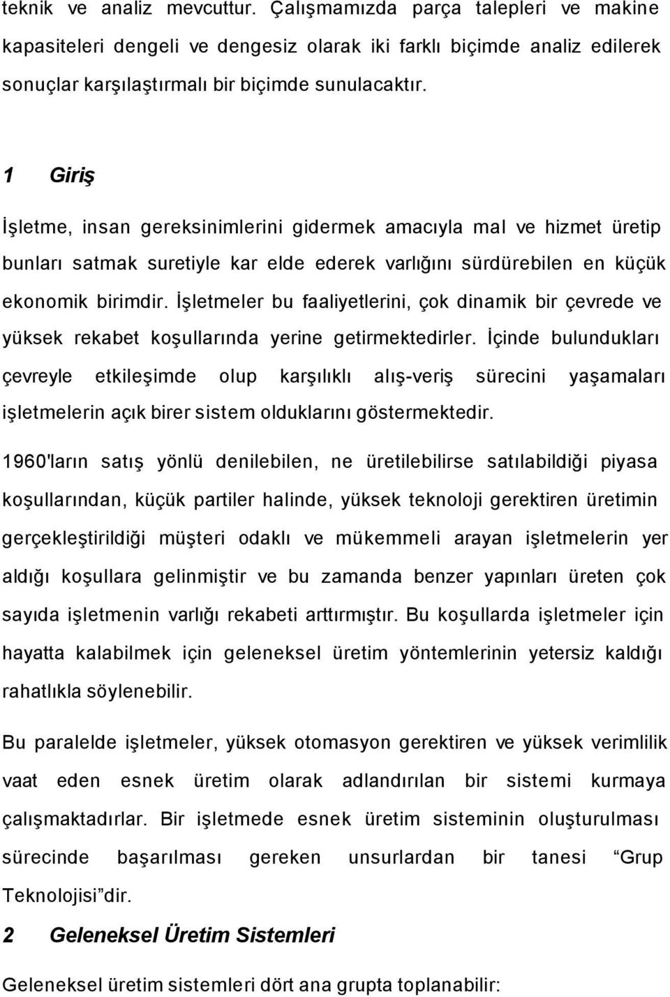 İşletmeler bu faaliyetlerini, çok dinamik bir çevrede ve yüksek rekabet koşullarında yerine getirmektedirler.