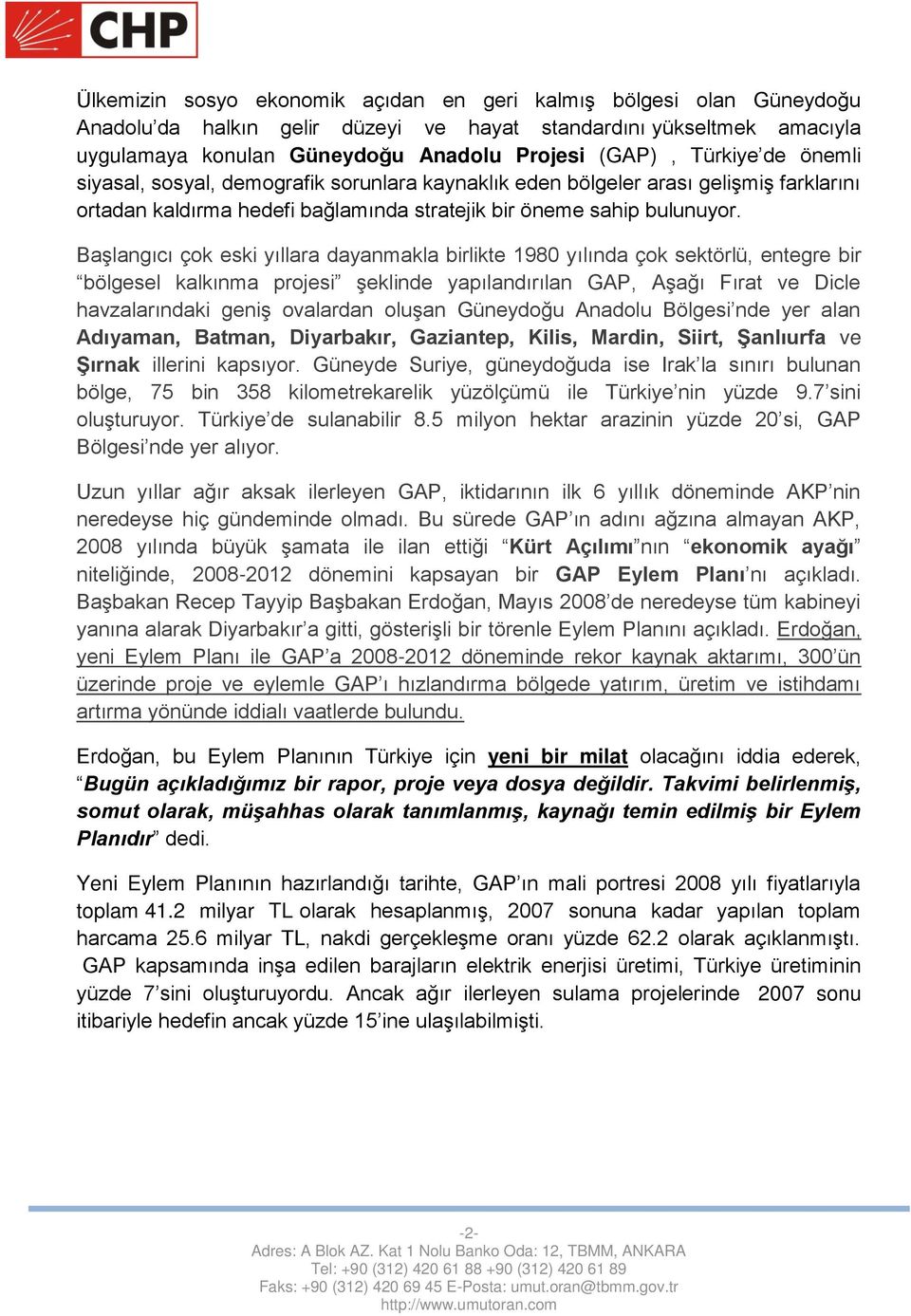 Başlangıcı çok eski yıllara dayanmakla birlikte 1980 yılında çok sektörlü, entegre bir bölgesel kalkınma projesi şeklinde yapılandırılan GAP, Aşağı Fırat ve Dicle havzalarındaki geniş ovalardan