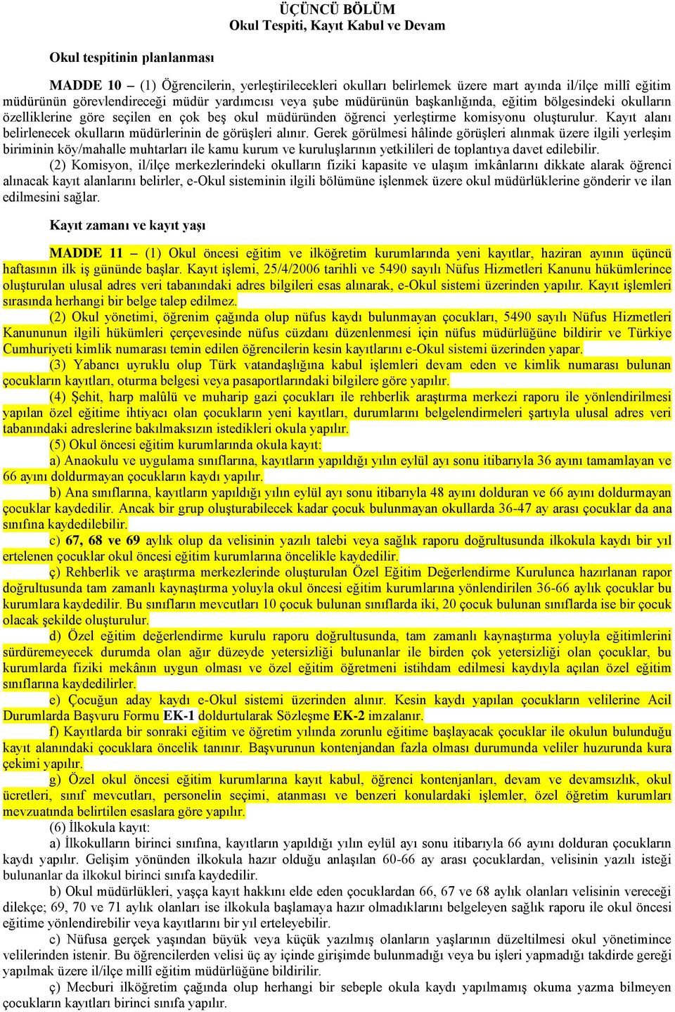 Kayıt alanı belirlenecek okulların müdürlerinin de görüşleri alınır.