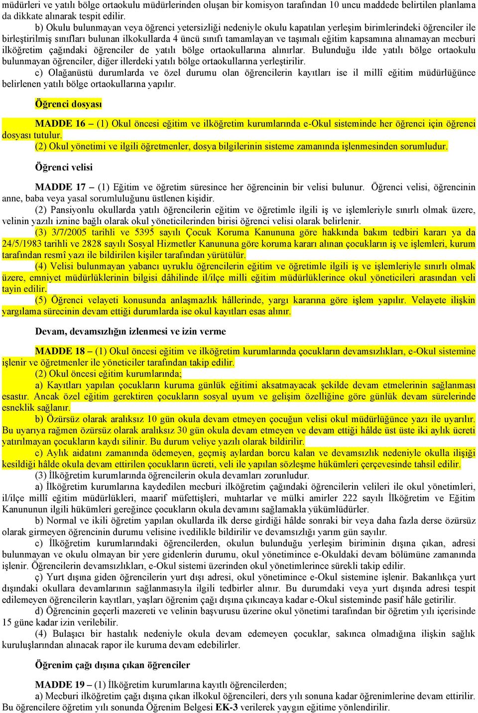 eğitim kapsamına alınamayan mecburi ilköğretim çağındaki öğrenciler de yatılı bölge ortaokullarına alınırlar.