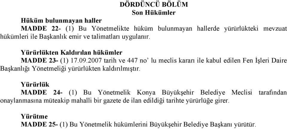 2007 tarih ve 447 no lu meclis kararı ile kabul edilen Fen İşleri Daire Başkanlığı Yönetmeliği yürürlükten kaldırılmıştır.