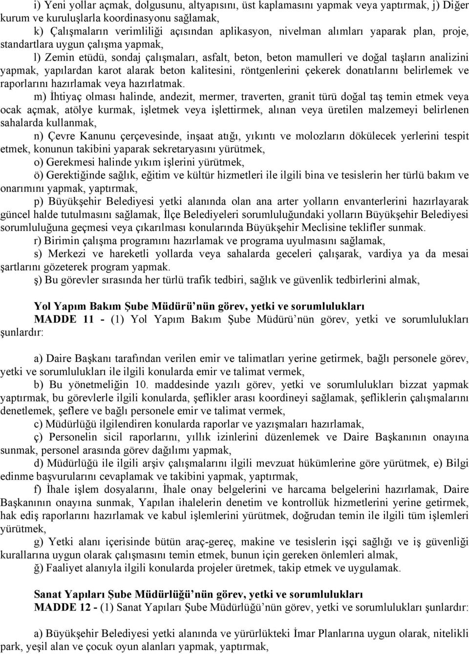 kalitesini, röntgenlerini çekerek donatılarını belirlemek ve raporlarını hazırlamak veya hazırlatmak.