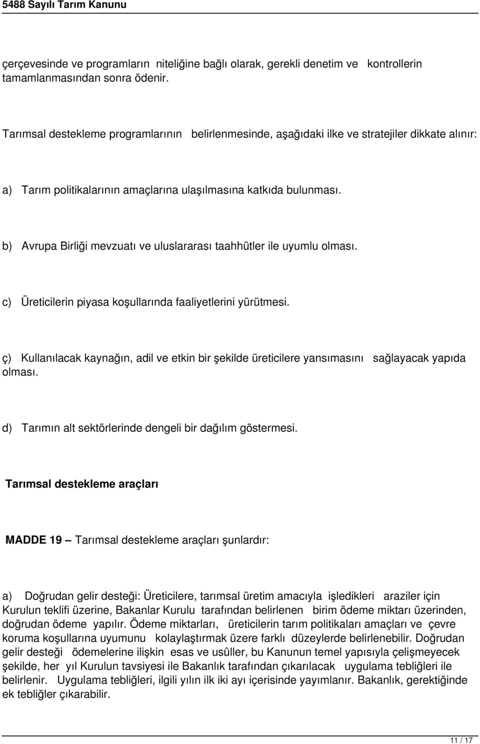 b) Avrupa Birliği mevzuatı ve uluslararası taahhütler ile uyumlu olması. c) Üreticilerin piyasa koşullarında faaliyetlerini yürütmesi.