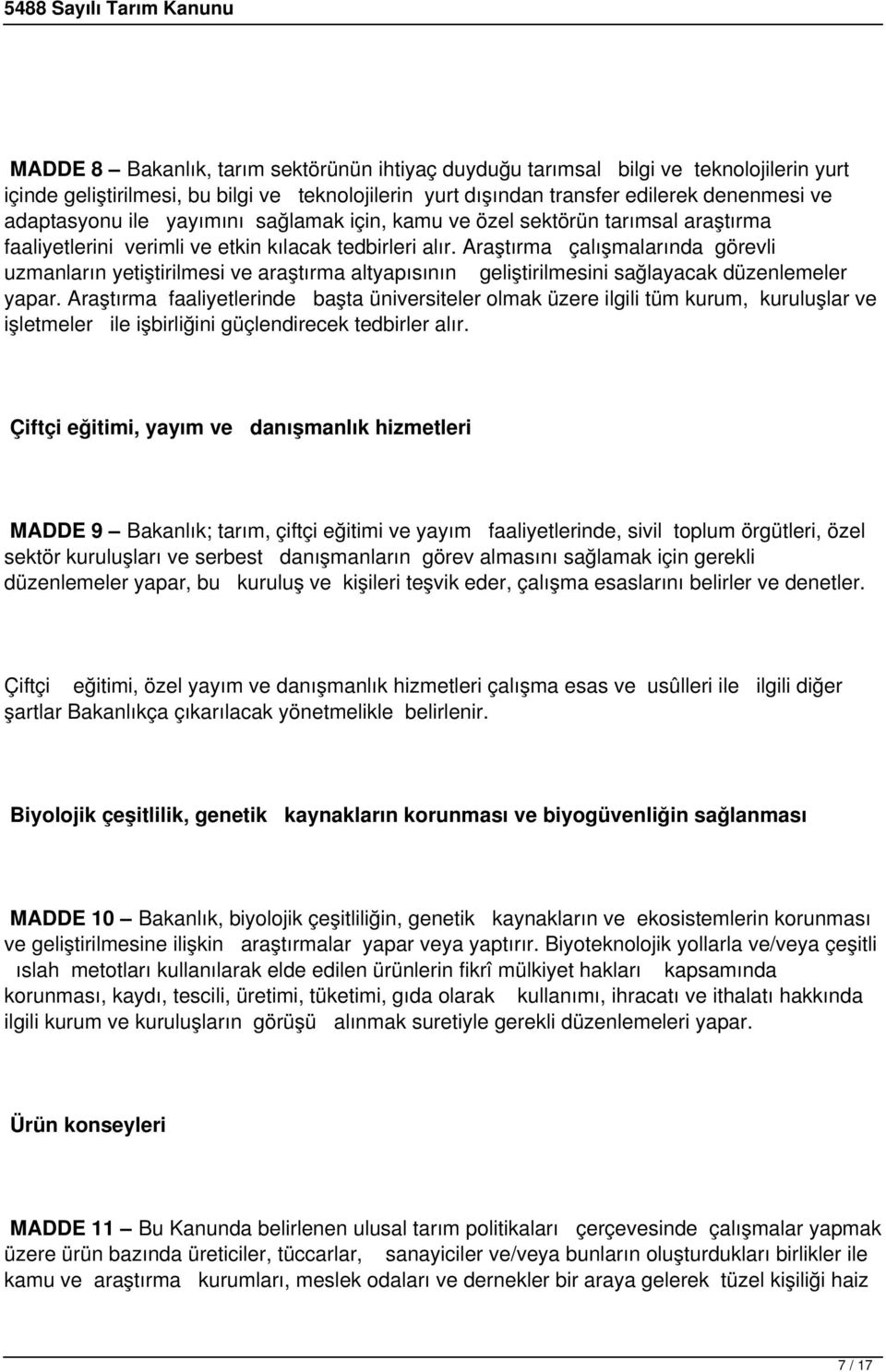 Araştırma çalışmalarında görevli uzmanların yetiştirilmesi ve araştırma altyapısının geliştirilmesini sağlayacak düzenlemeler yapar.