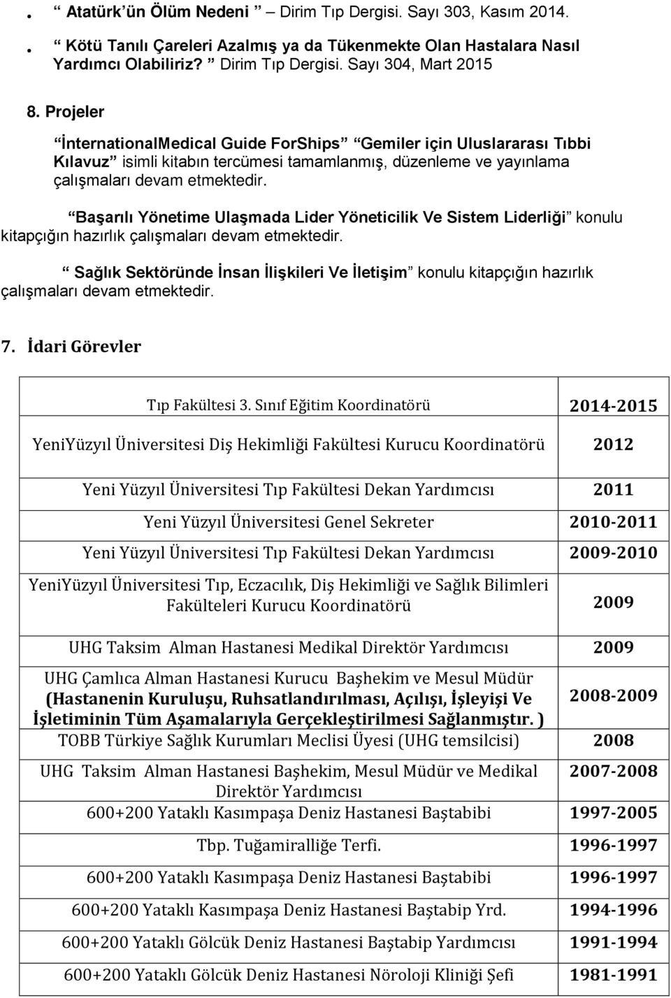 Başarılı Yönetime Ulaşmada Lider Yöneticilik Ve Sistem Liderliği konulu kitapçığın hazırlık çalışmaları devam etmektedir.