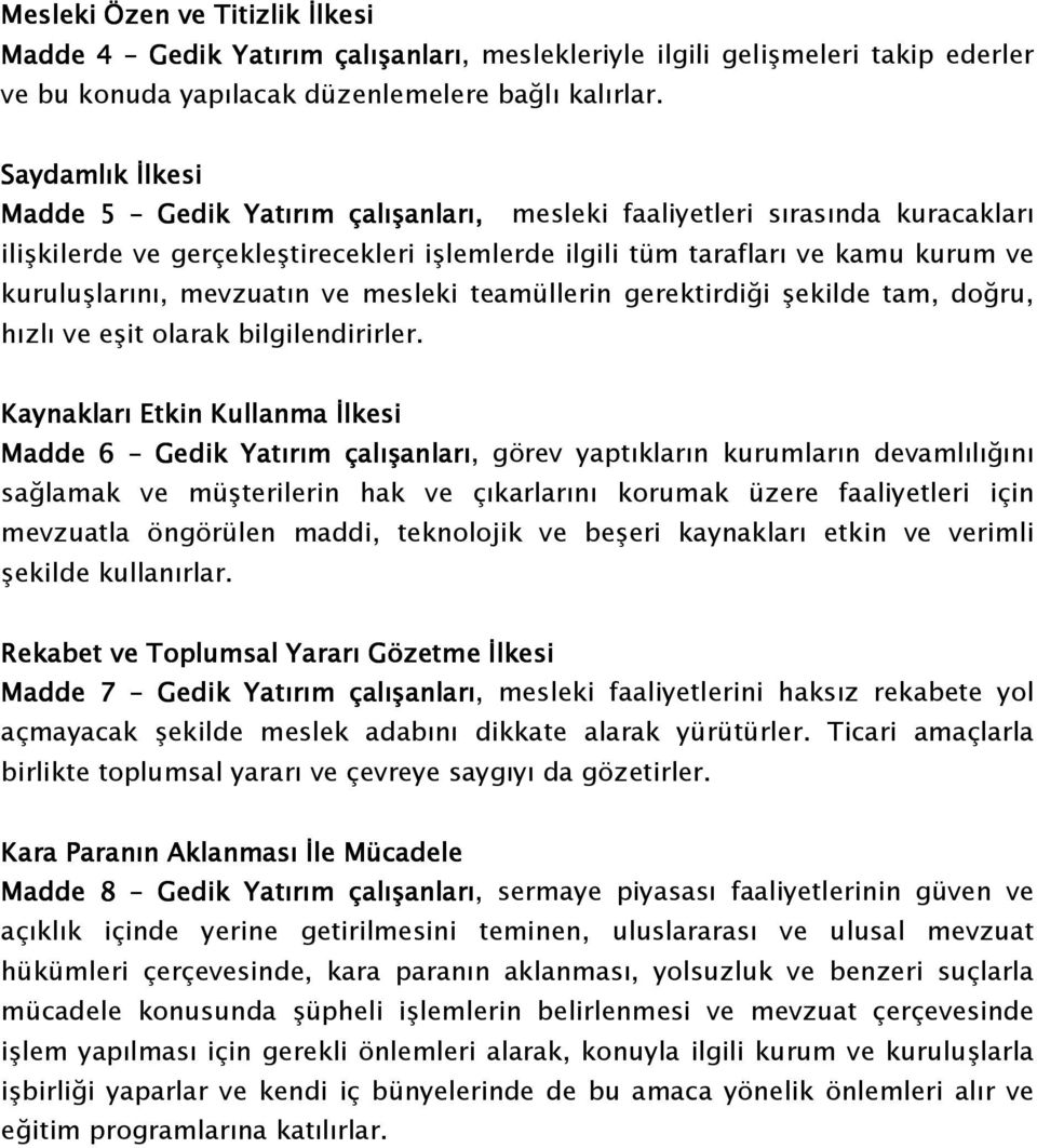 mevzuatın ve mesleki teamüllerin gerektirdiği şekilde tam, doğru, hızlı ve eşit olarak bilgilendirirler.