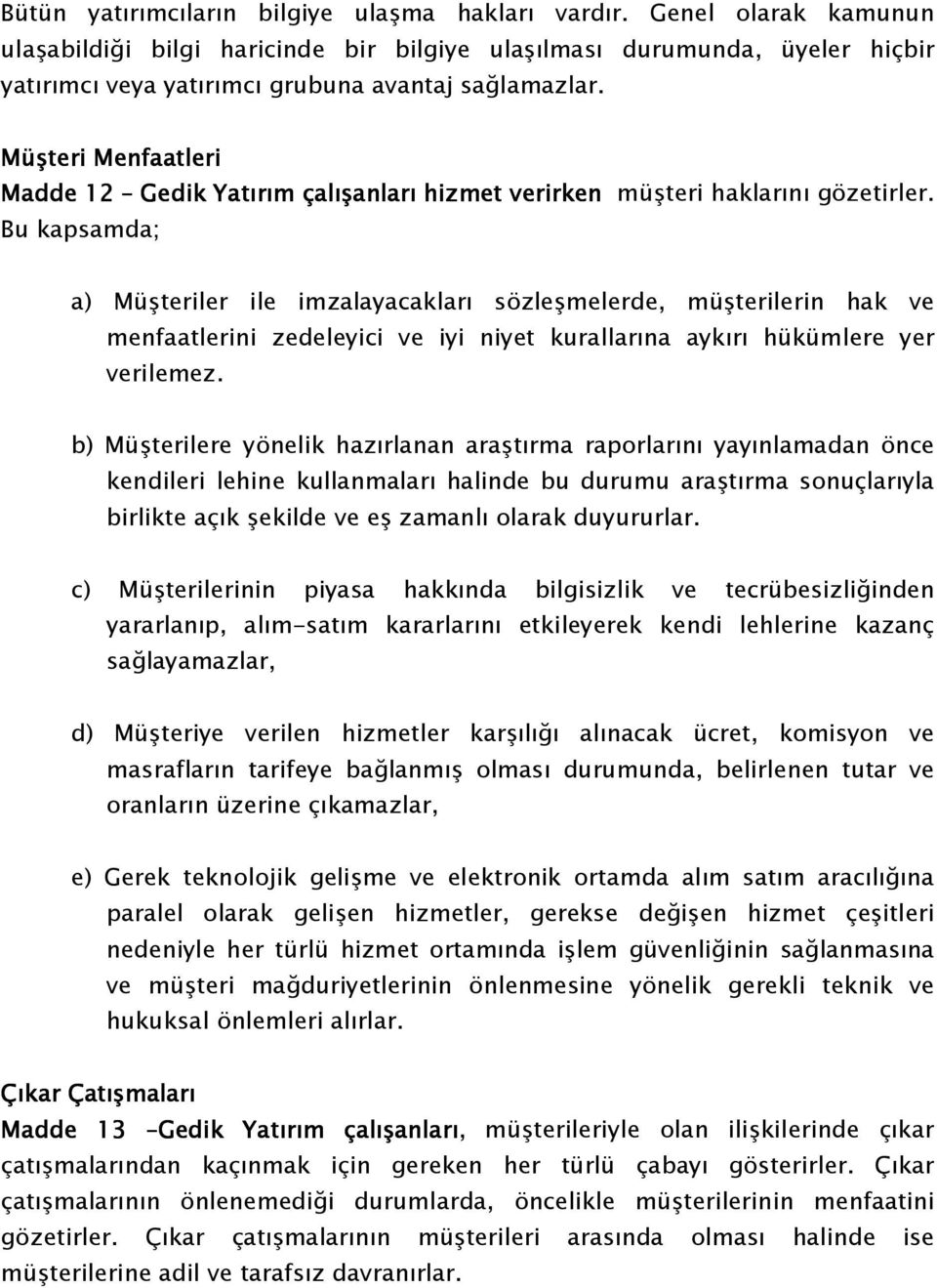 Müşteri Menfaatleri Madde 12 1 Gedik Yatırım çalışanları hizmet verirken müşteri haklarını gözetirler.